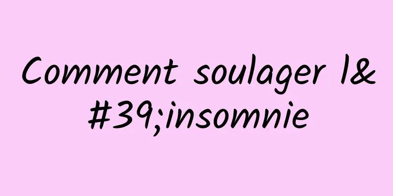 Comment soulager l'insomnie