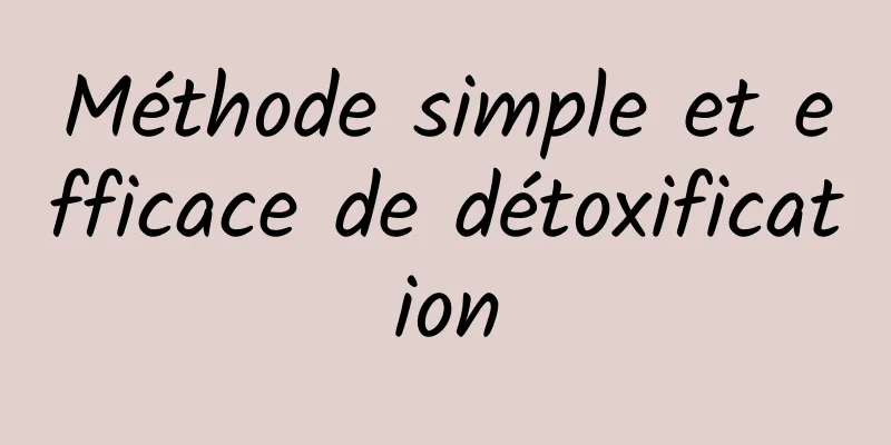 Méthode simple et efficace de détoxification