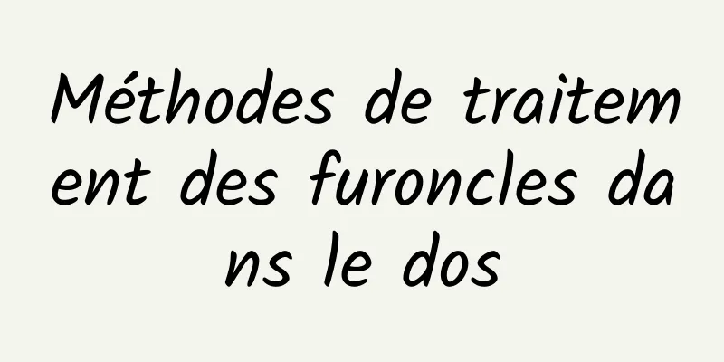 Méthodes de traitement des furoncles dans le dos