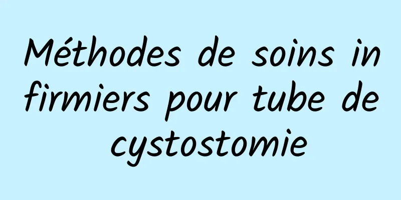 Méthodes de soins infirmiers pour tube de cystostomie