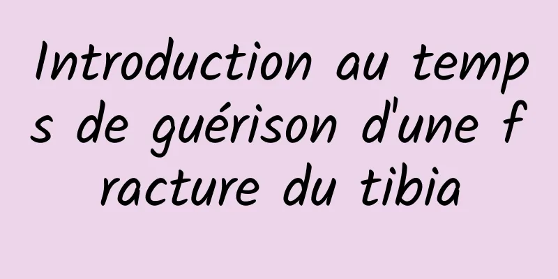 Introduction au temps de guérison d'une fracture du tibia