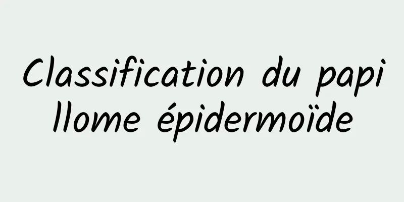 Classification du papillome épidermoïde