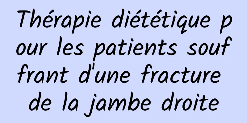 Thérapie diététique pour les patients souffrant d'une fracture de la jambe droite