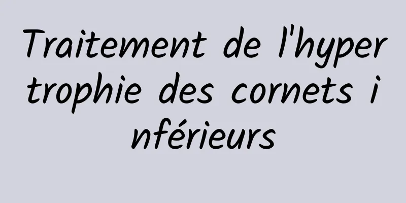 Traitement de l'hypertrophie des cornets inférieurs