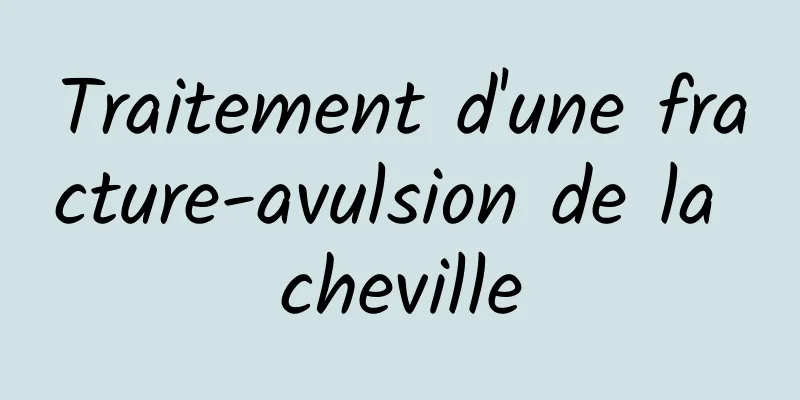 Traitement d'une fracture-avulsion de la cheville