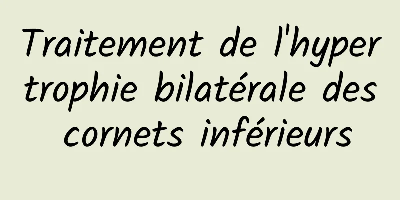 Traitement de l'hypertrophie bilatérale des cornets inférieurs