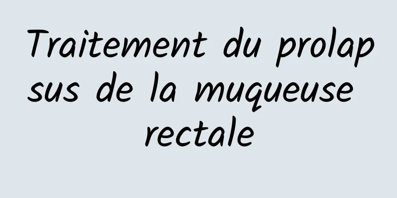 Traitement du prolapsus de la muqueuse rectale