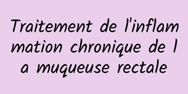 Traitement de l'inflammation chronique de la muqueuse rectale