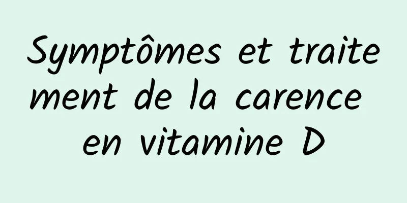 Symptômes et traitement de la carence en vitamine D