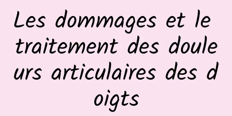 Les dommages et le traitement des douleurs articulaires des doigts