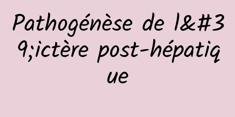 Pathogénèse de l'ictère post-hépatique