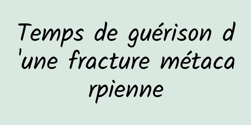 Temps de guérison d'une fracture métacarpienne