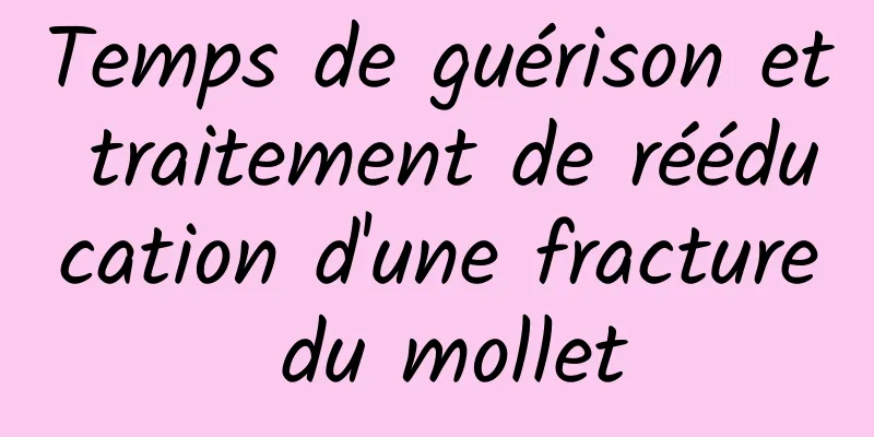 Temps de guérison et traitement de rééducation d'une fracture du mollet