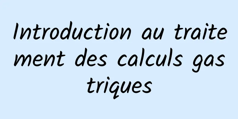 Introduction au traitement des calculs gastriques