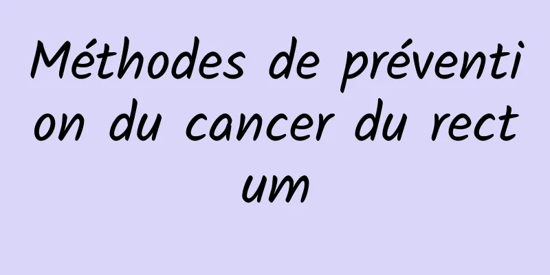 Méthodes de prévention du cancer du rectum