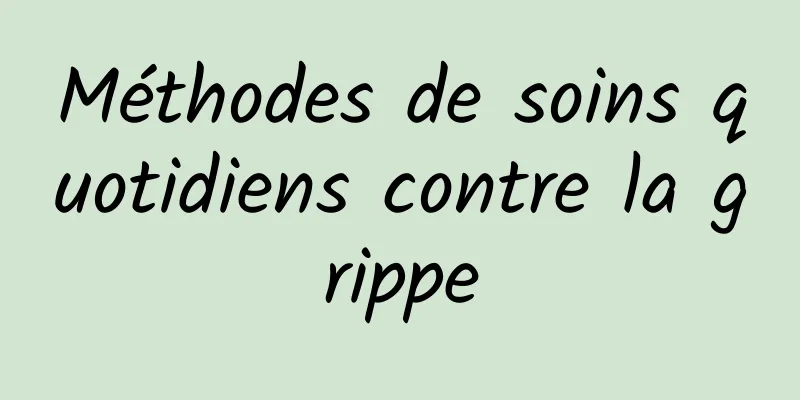 Méthodes de soins quotidiens contre la grippe