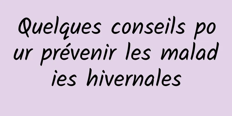 Quelques conseils pour prévenir les maladies hivernales