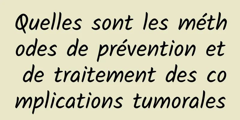 Quelles sont les méthodes de prévention et de traitement des complications tumorales