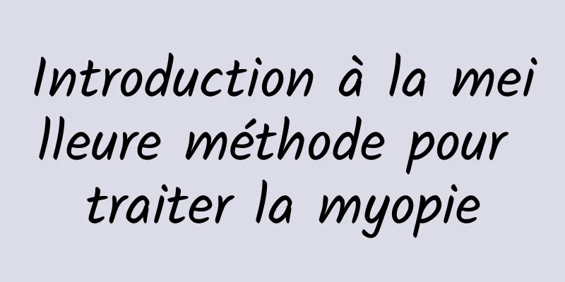 Introduction à la meilleure méthode pour traiter la myopie