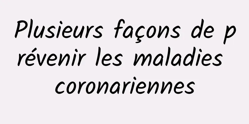 Plusieurs façons de prévenir les maladies coronariennes