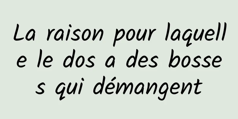 La raison pour laquelle le dos a des bosses qui démangent