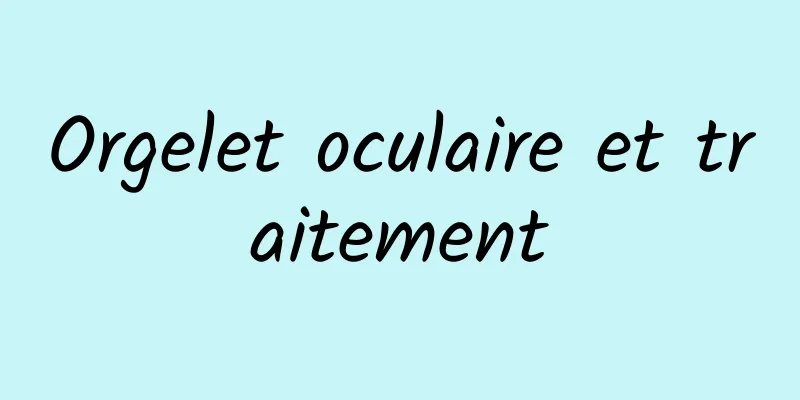 Orgelet oculaire et traitement