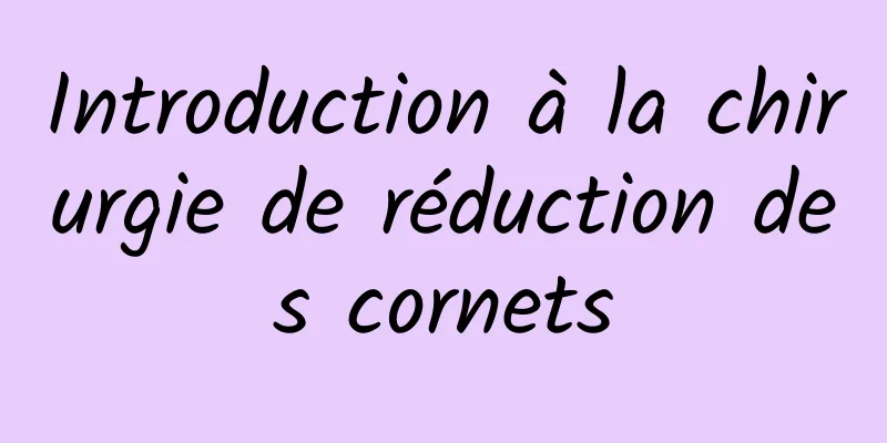 Introduction à la chirurgie de réduction des cornets