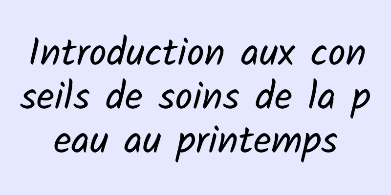 Introduction aux conseils de soins de la peau au printemps