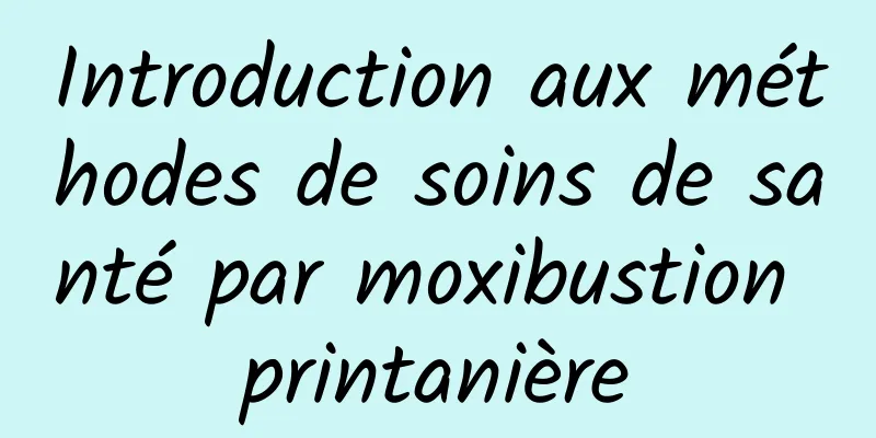 Introduction aux méthodes de soins de santé par moxibustion printanière