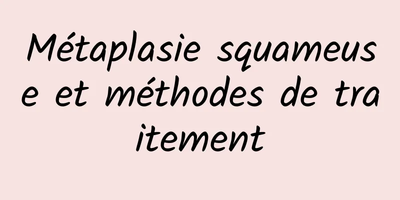 Métaplasie squameuse et méthodes de traitement