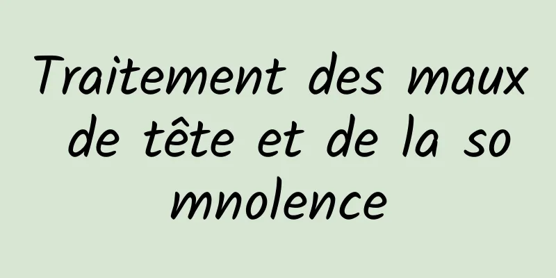 Traitement des maux de tête et de la somnolence