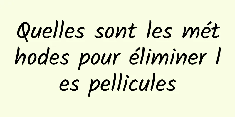 Quelles sont les méthodes pour éliminer les pellicules