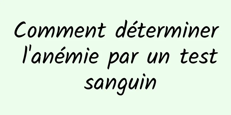 Comment déterminer l'anémie par un test sanguin