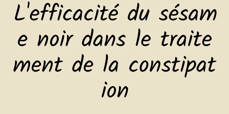 L'efficacité du sésame noir dans le traitement de la constipation