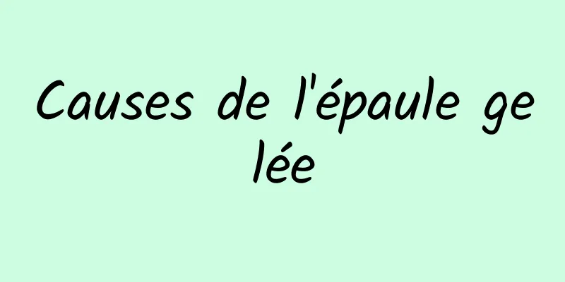 Causes de l'épaule gelée