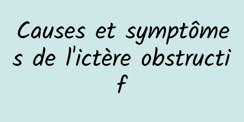 Causes et symptômes de l'ictère obstructif