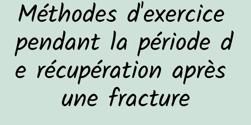 Méthodes d'exercice pendant la période de récupération après une fracture