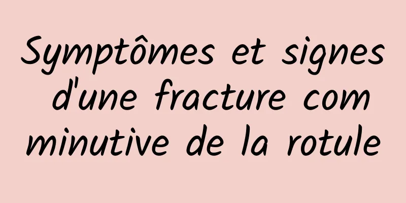 Symptômes et signes d'une fracture comminutive de la rotule