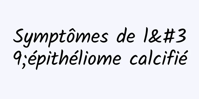 Symptômes de l'épithéliome calcifié