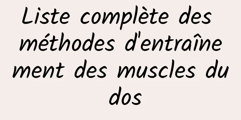 Liste complète des méthodes d'entraînement des muscles du dos