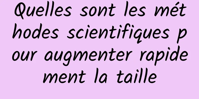 Quelles sont les méthodes scientifiques pour augmenter rapidement la taille