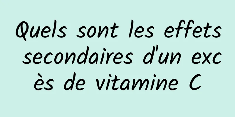 Quels sont les effets secondaires d'un excès de vitamine C