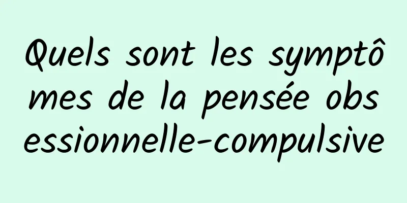 Quels sont les symptômes de la pensée obsessionnelle-compulsive