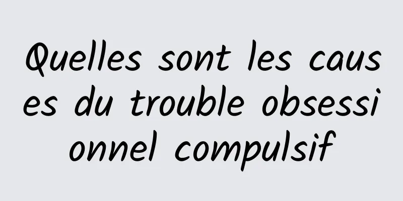 Quelles sont les causes du trouble obsessionnel compulsif