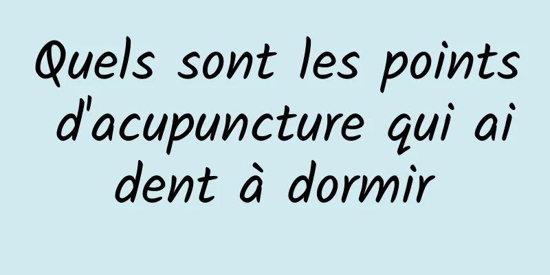 Quels sont les points d'acupuncture qui aident à dormir