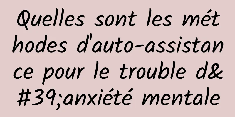 Quelles sont les méthodes d'auto-assistance pour le trouble d'anxiété mentale