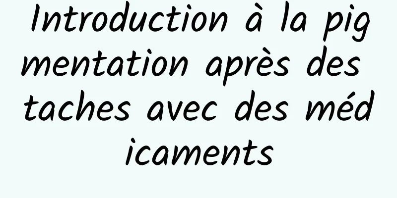 Introduction à la pigmentation après des taches avec des médicaments