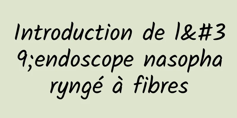 Introduction de l'endoscope nasopharyngé à fibres