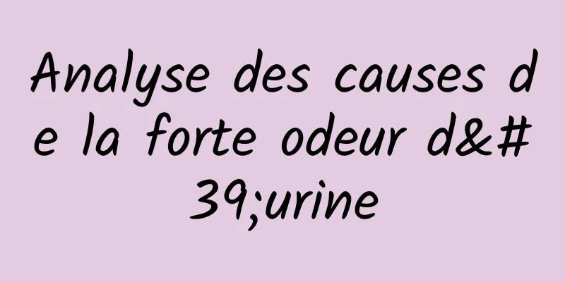 Analyse des causes de la forte odeur d'urine