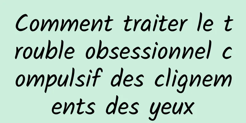 Comment traiter le trouble obsessionnel compulsif des clignements des yeux